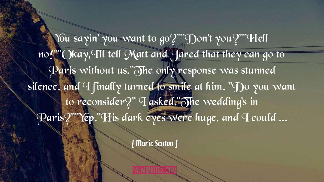 Marie Sexton Quotes: You sayin' you want to