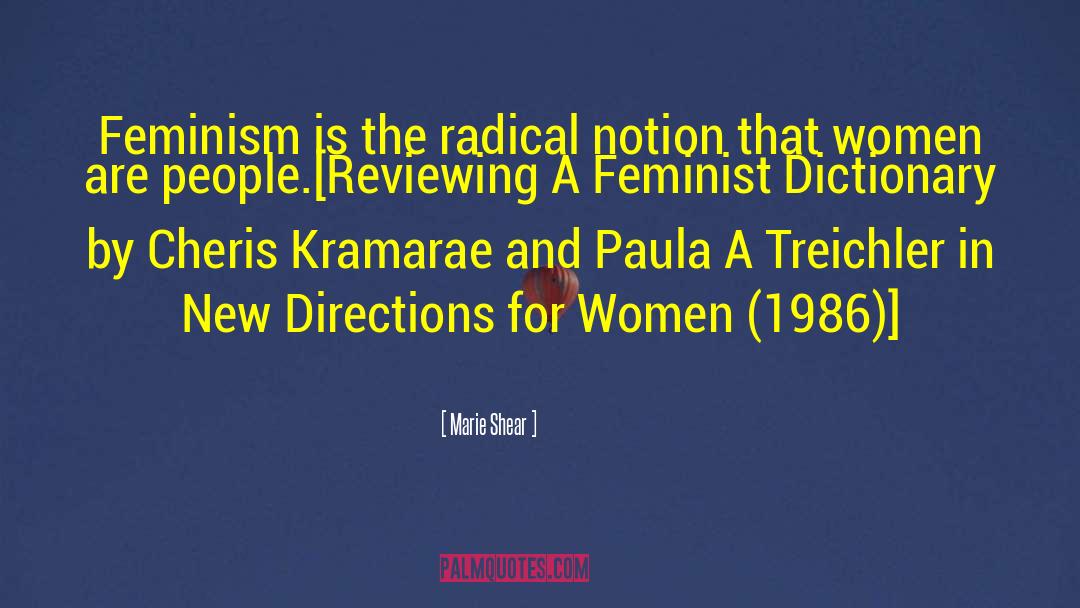 Marie Shear Quotes: Feminism is the radical notion