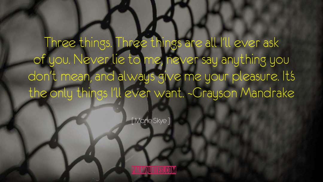 Marie Skye Quotes: Three things. Three things are