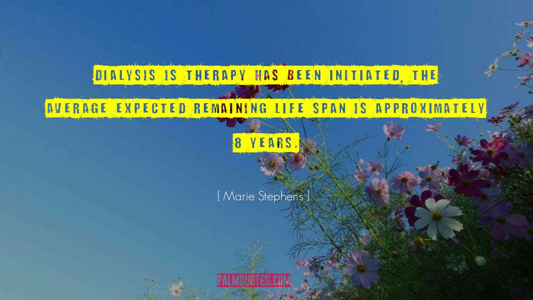 Marie Stephens Quotes: dialysis is therapy has been
