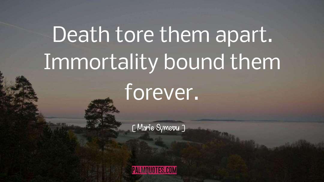 Marie Symeou Quotes: Death tore them apart. Immortality