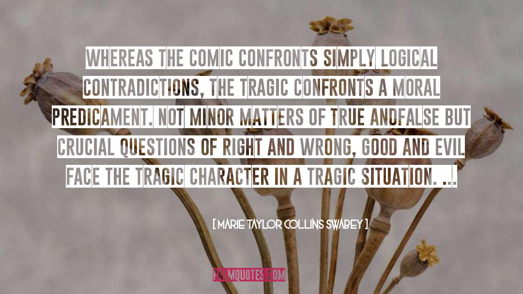 Marie Taylor Collins Swabey Quotes: Whereas the comic confronts simply