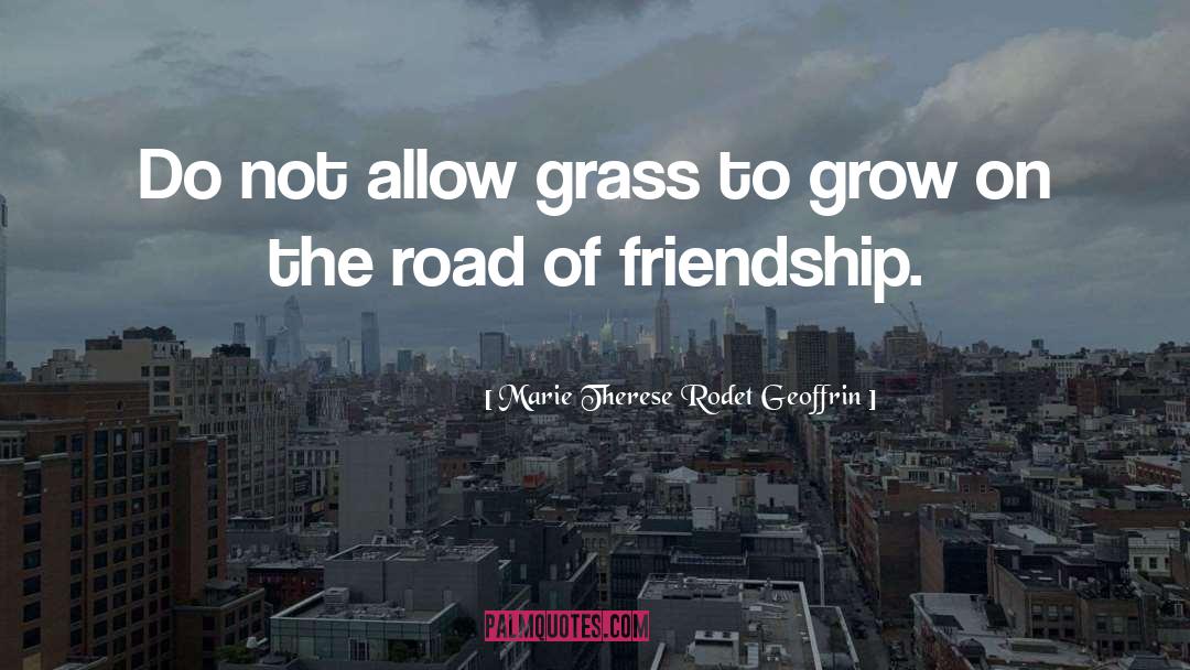 Marie Therese Rodet Geoffrin Quotes: Do not allow grass to