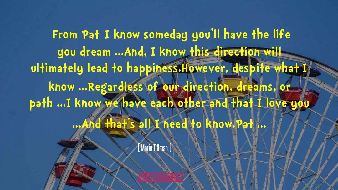 Marie Tillman Quotes: [From Pat]<br />I know someday