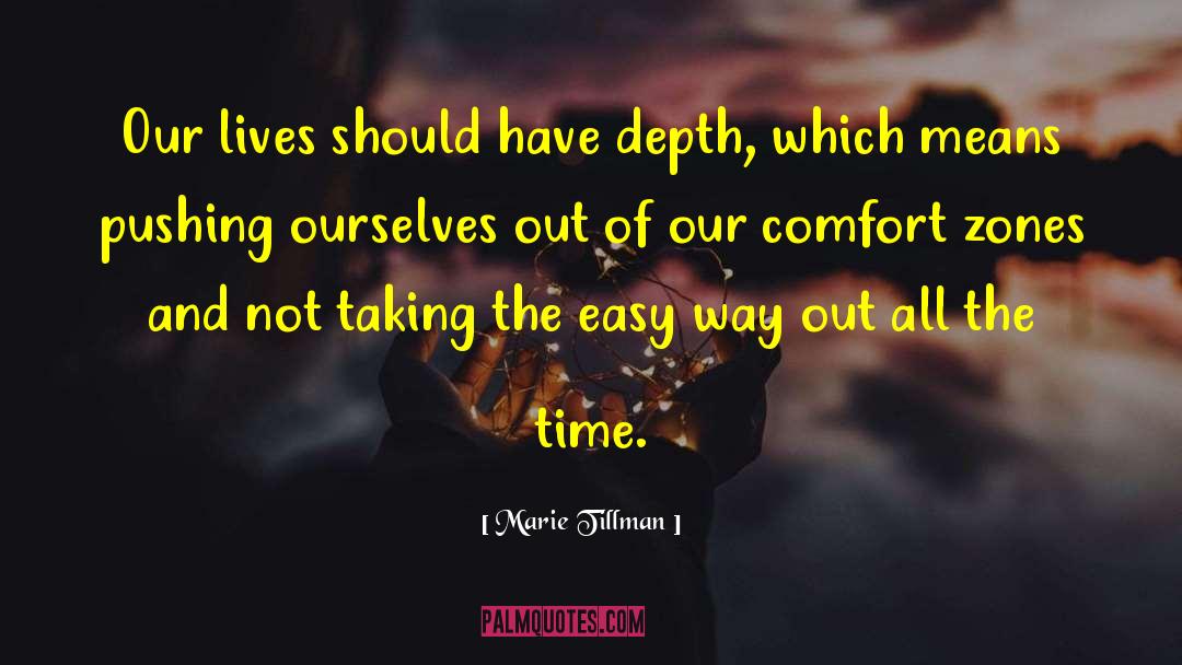 Marie Tillman Quotes: Our lives should have depth,