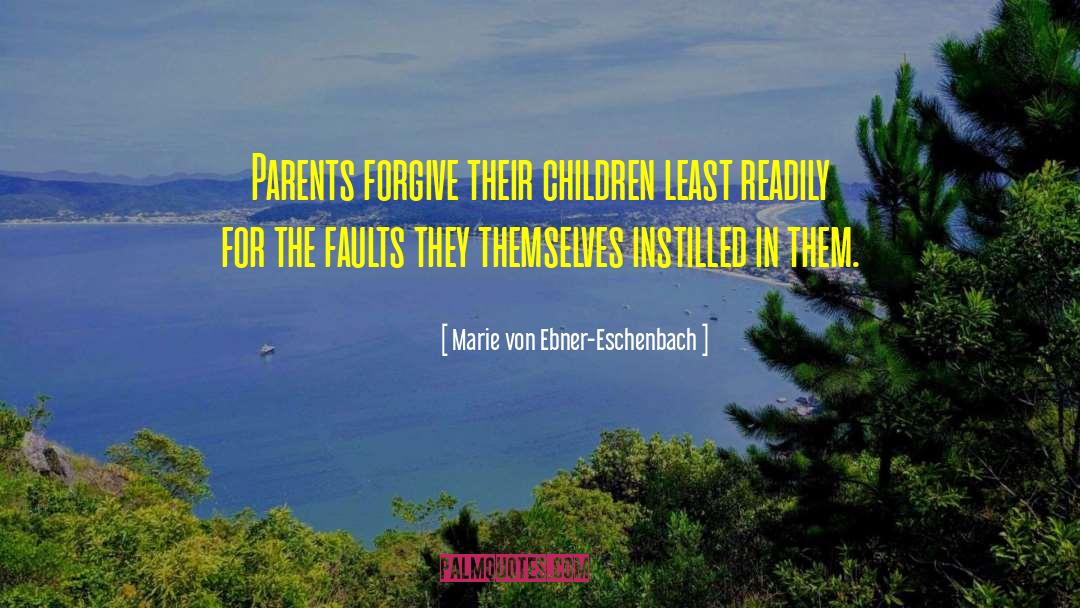 Marie Von Ebner-Eschenbach Quotes: Parents forgive their children least