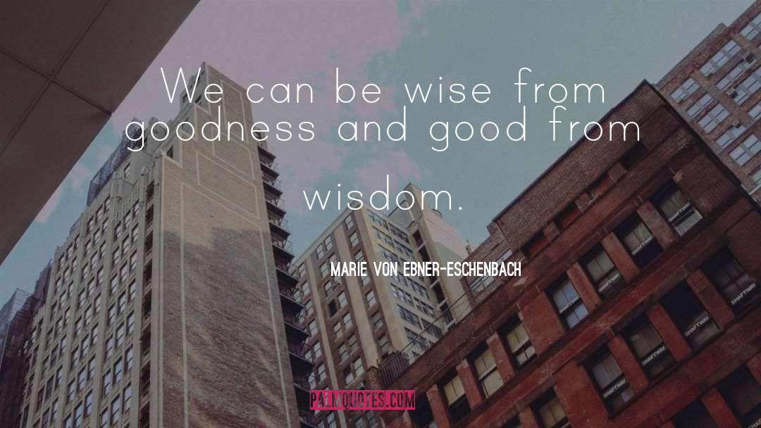 Marie Von Ebner-Eschenbach Quotes: We can be wise from