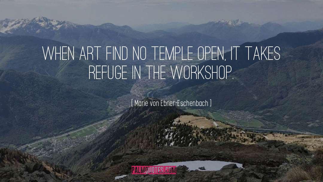 Marie Von Ebner-Eschenbach Quotes: When art find no temple