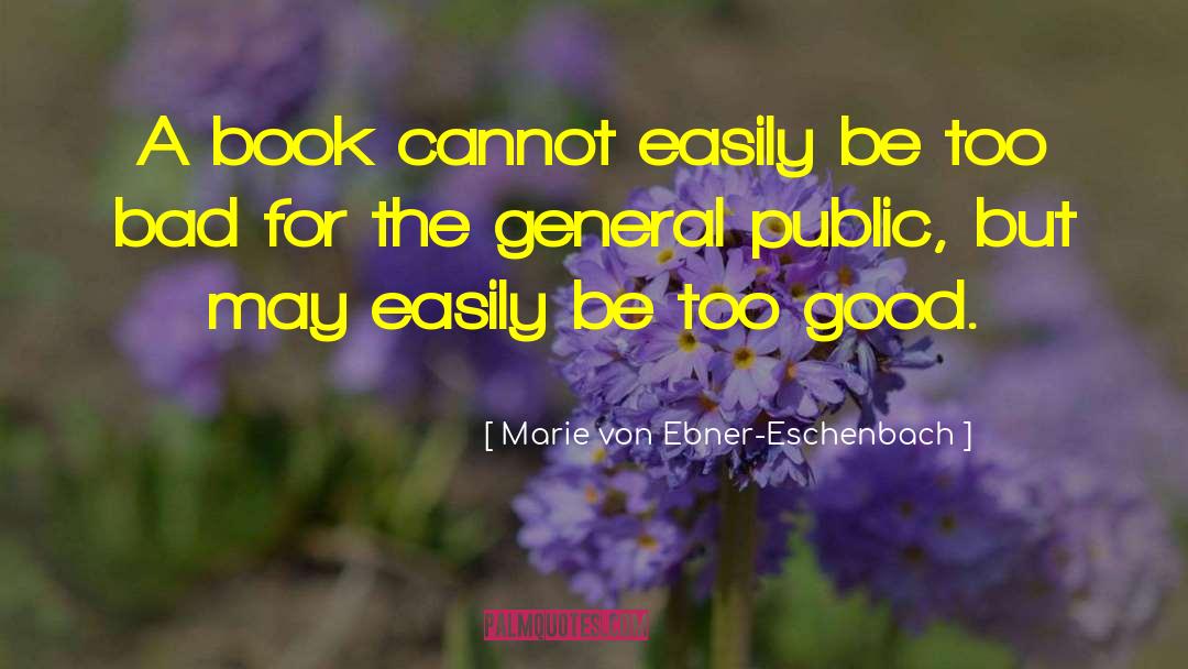 Marie Von Ebner-Eschenbach Quotes: A book cannot easily be
