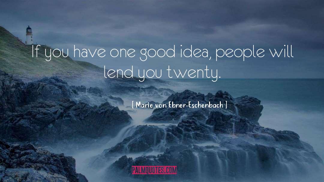 Marie Von Ebner-Eschenbach Quotes: If you have one good