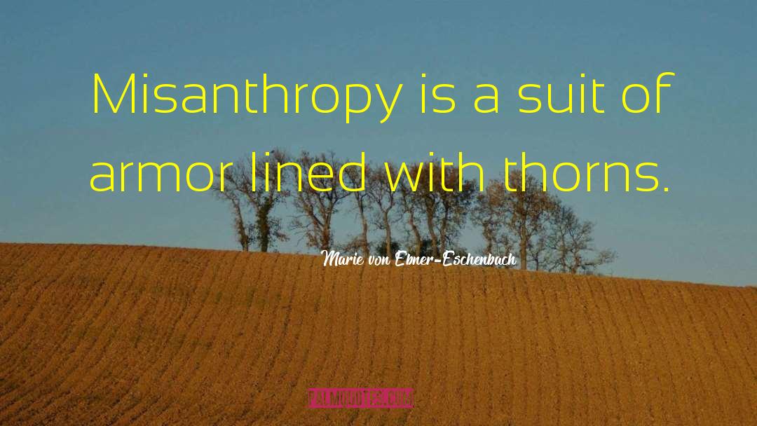 Marie Von Ebner-Eschenbach Quotes: Misanthropy is a suit of