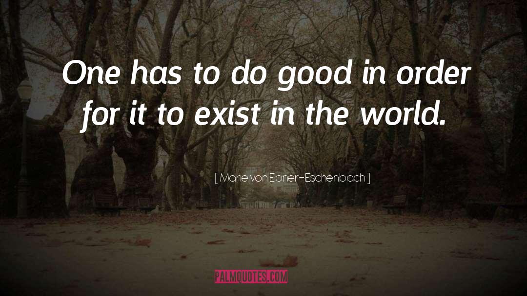 Marie Von Ebner-Eschenbach Quotes: One has to do good