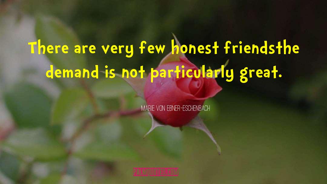 Marie Von Ebner-Eschenbach Quotes: There are very few honest