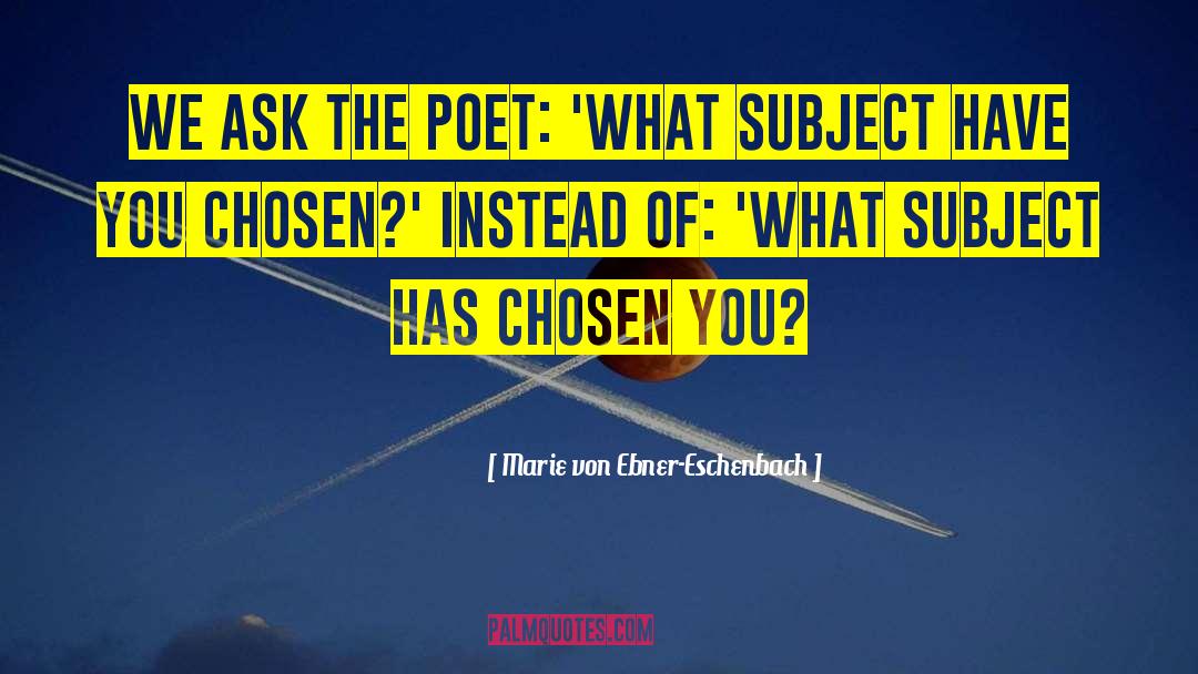 Marie Von Ebner-Eschenbach Quotes: We ask the poet: 'What