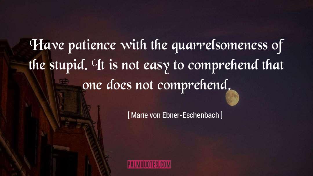 Marie Von Ebner-Eschenbach Quotes: Have patience with the quarrelsomeness