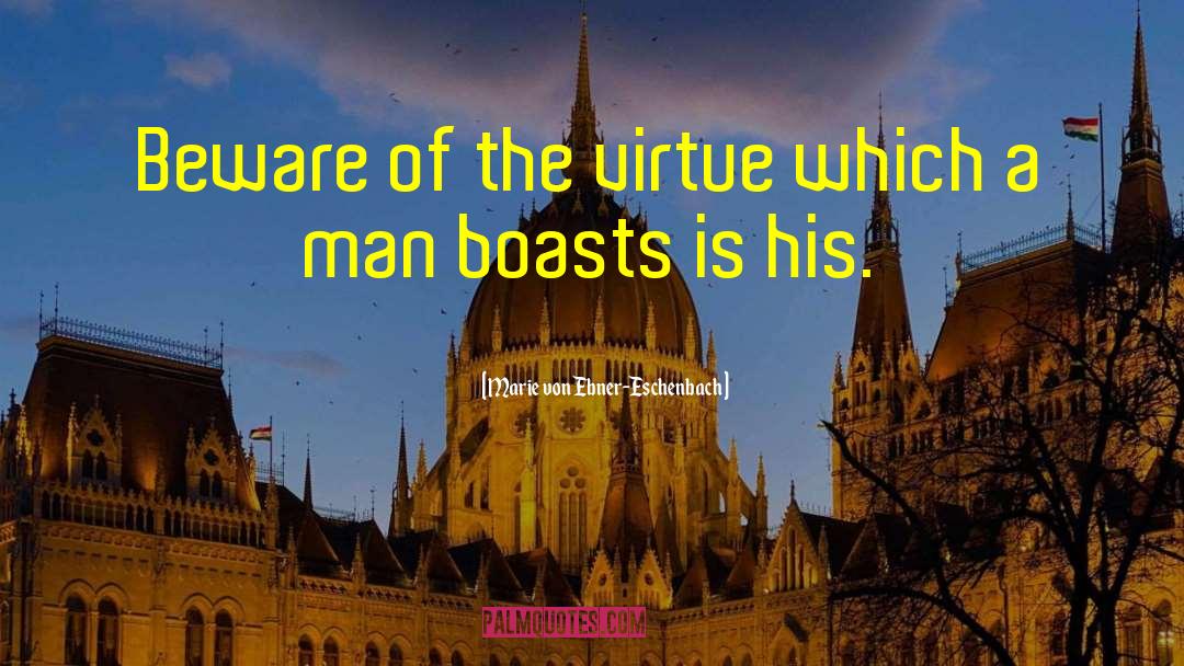 Marie Von Ebner-Eschenbach Quotes: Beware of the virtue which