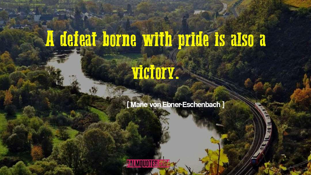 Marie Von Ebner-Eschenbach Quotes: A defeat borne with pride