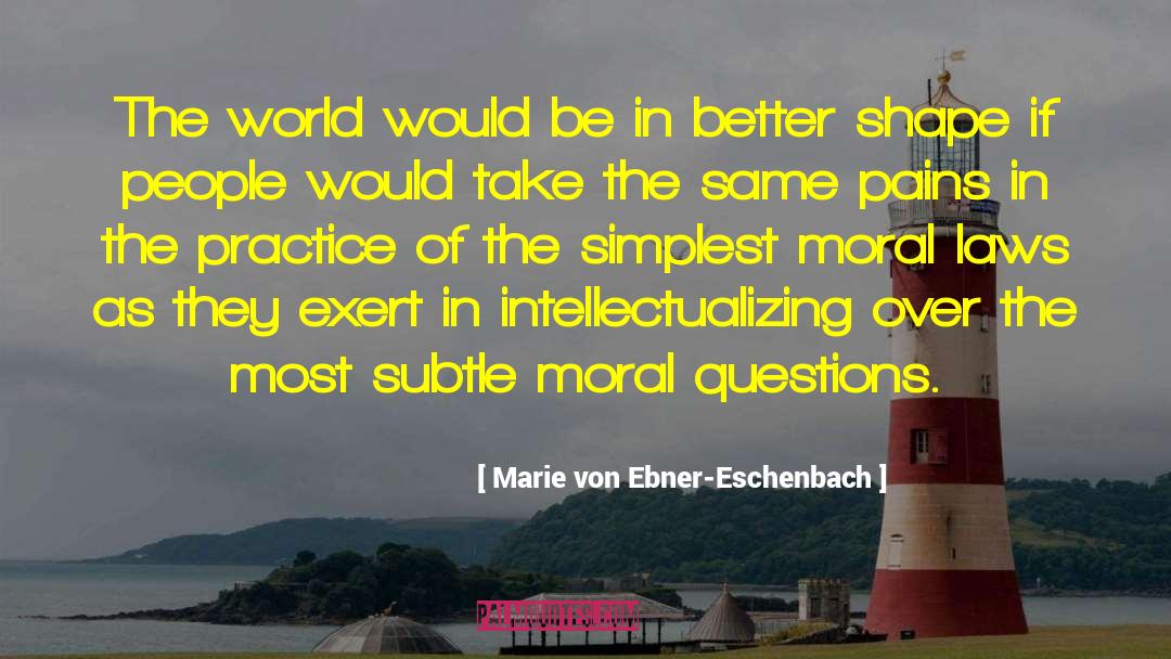 Marie Von Ebner-Eschenbach Quotes: The world would be in