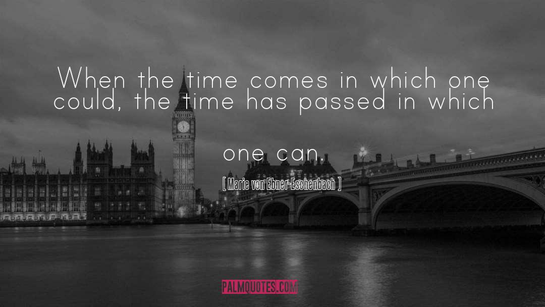 Marie Von Ebner-Eschenbach Quotes: When the time comes in