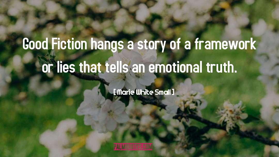 Marie White Small Quotes: Good Fiction hangs a story