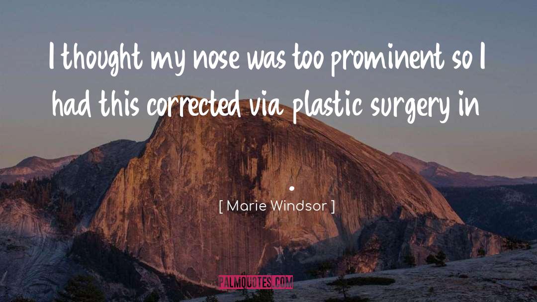 Marie Windsor Quotes: I thought my nose was