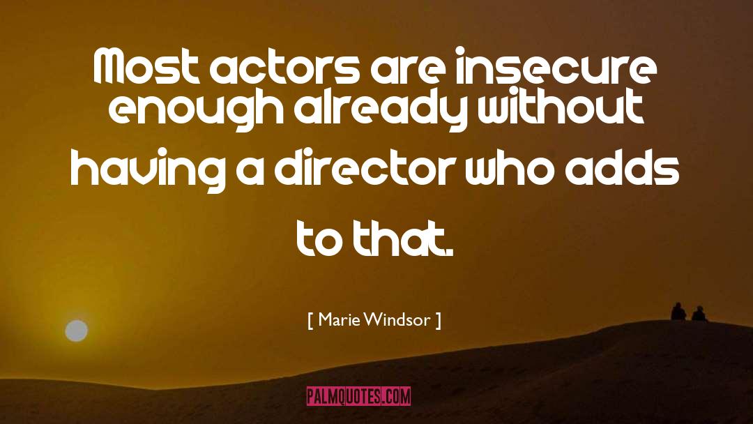 Marie Windsor Quotes: Most actors are insecure enough