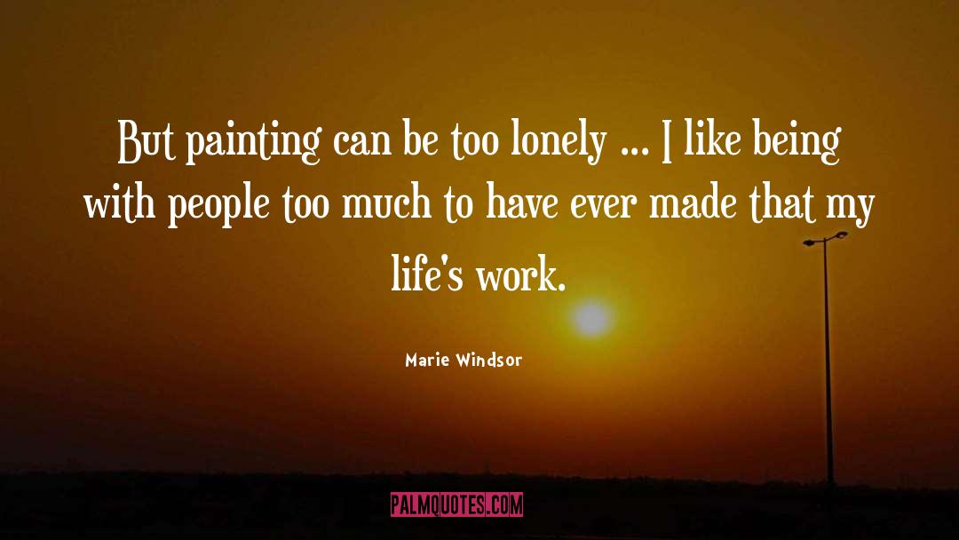 Marie Windsor Quotes: But painting can be too