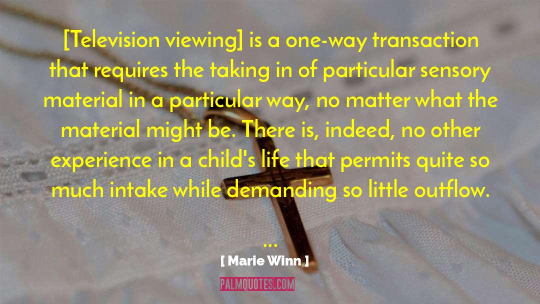 Marie Winn Quotes: [Television viewing] is a one-way