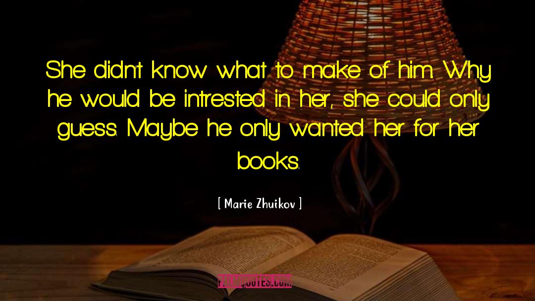 Marie Zhuikov Quotes: She didn't know what to