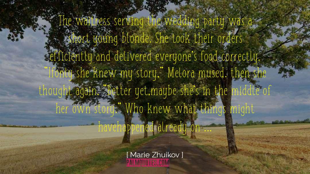 Marie Zhuikov Quotes: The waitress serving the wedding