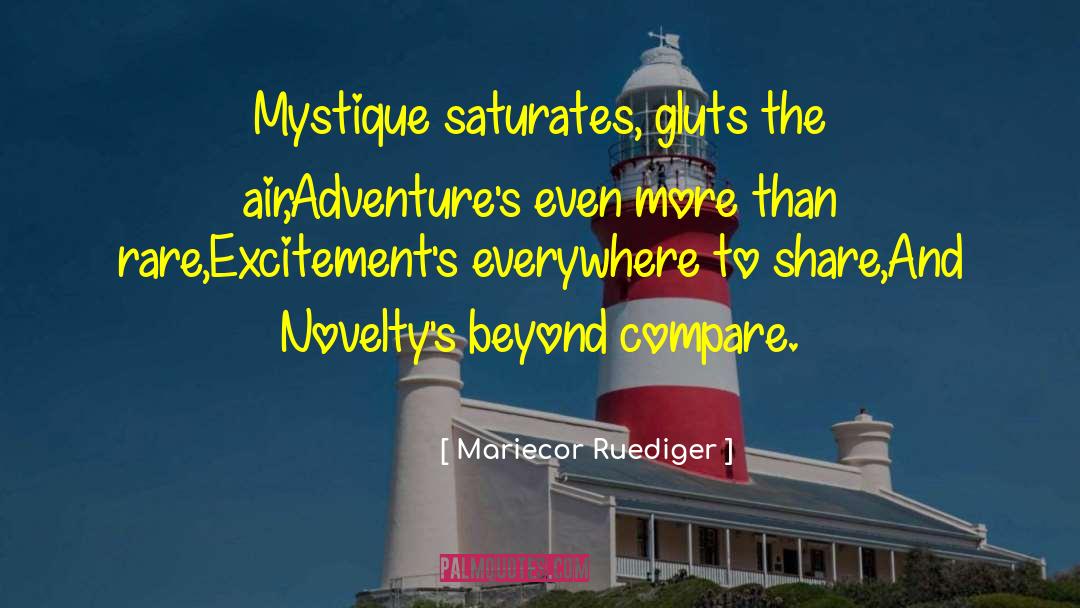 Mariecor Ruediger Quotes: Mystique saturates, gluts the air,<br