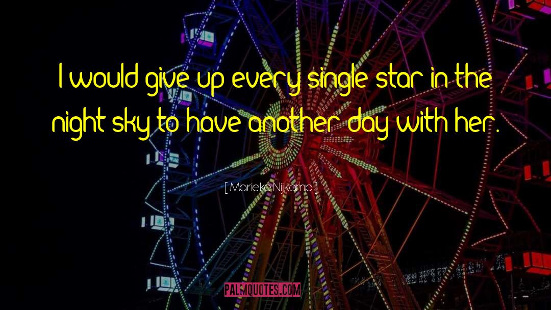 Marieke Nijkamp Quotes: I would give up every