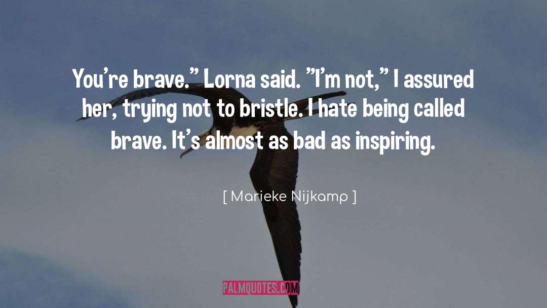 Marieke Nijkamp Quotes: You're brave.