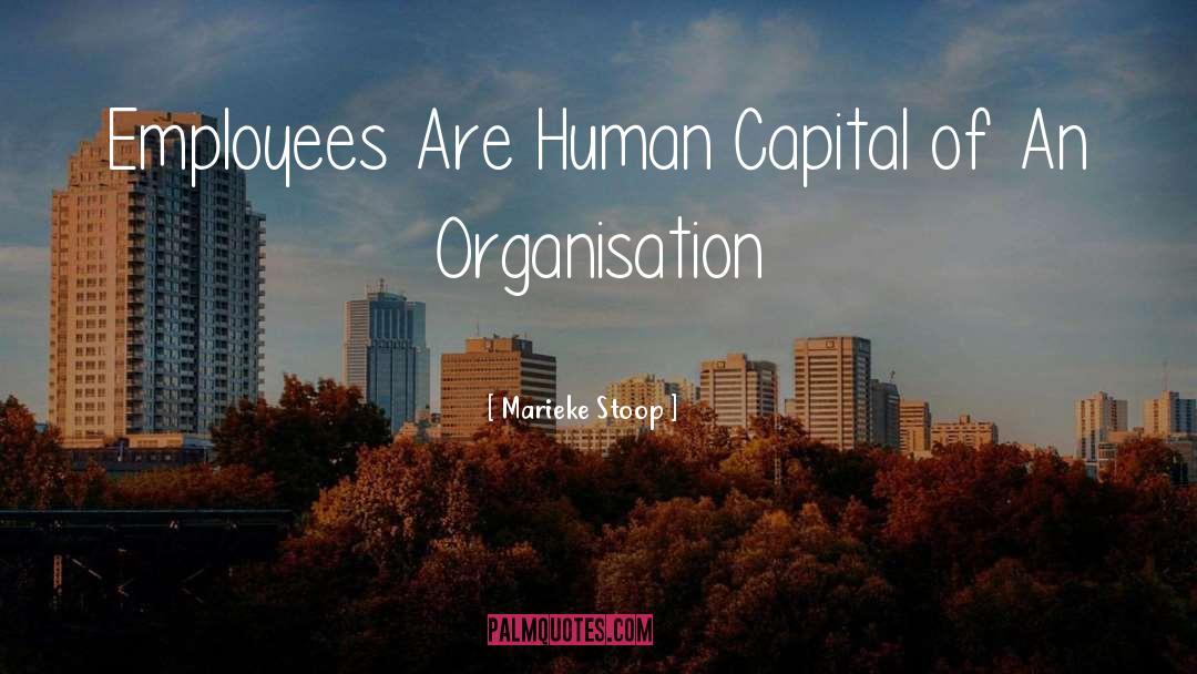 Marieke Stoop Quotes: Employees Are Human Capital of