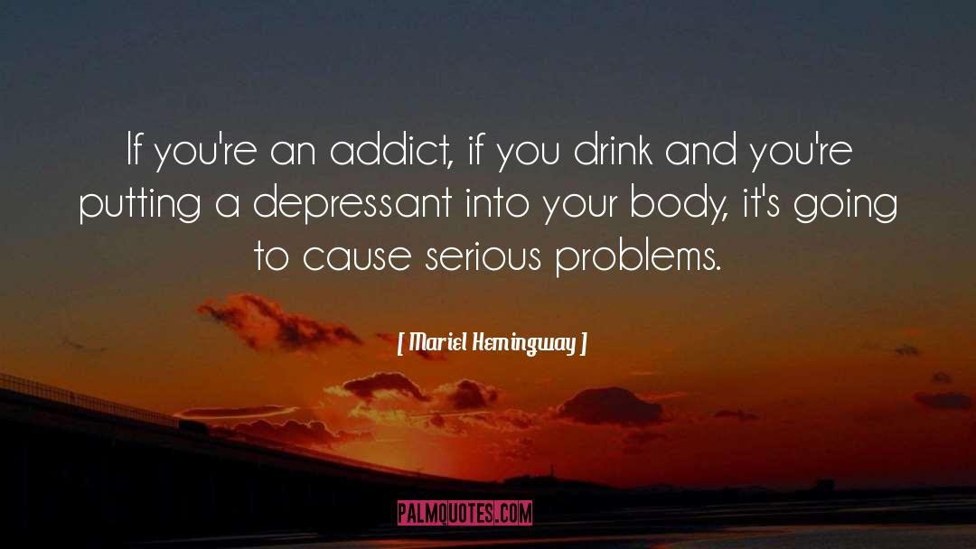 Mariel Hemingway Quotes: If you're an addict, if