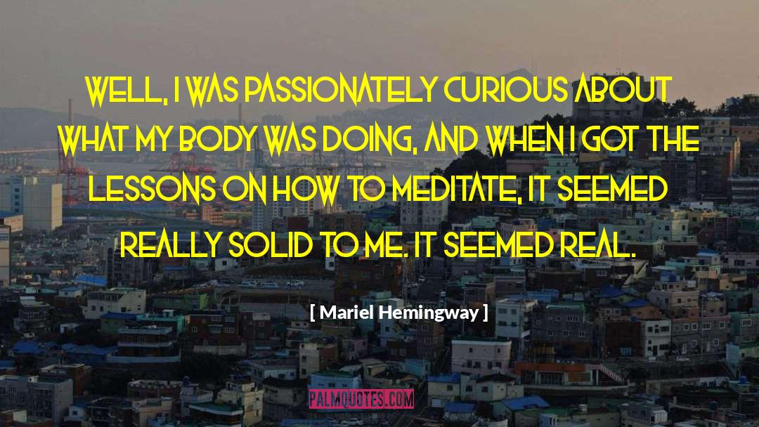 Mariel Hemingway Quotes: Well, I was passionately curious