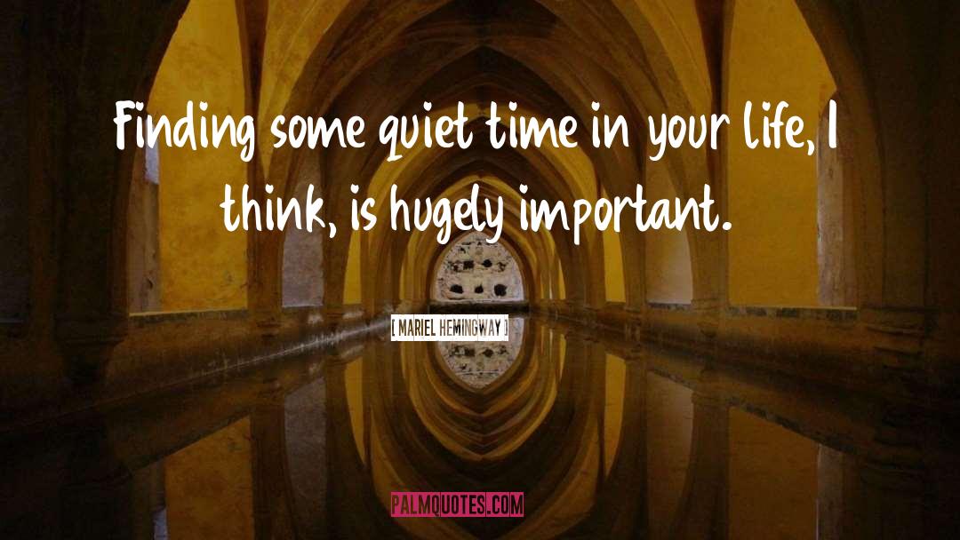 Mariel Hemingway Quotes: Finding some quiet time in