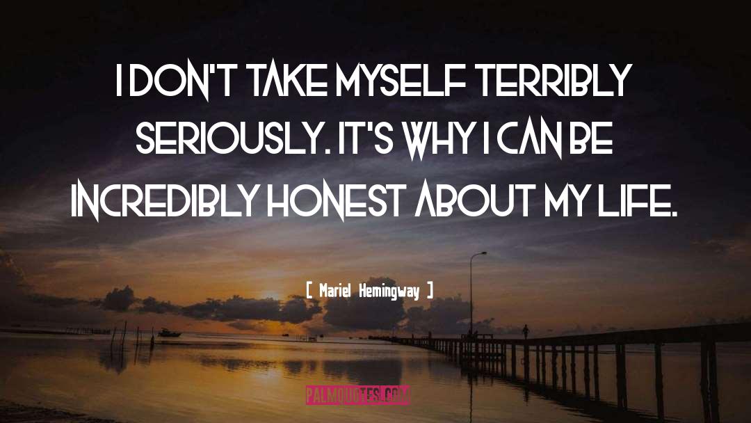 Mariel Hemingway Quotes: I don't take myself terribly