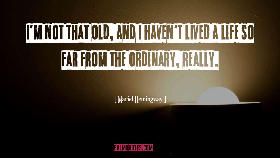 Mariel Hemingway Quotes: I'm not that old, and