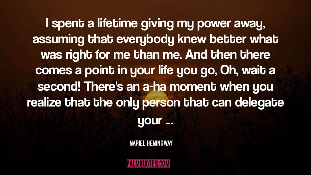 Mariel Hemingway Quotes: I spent a lifetime giving