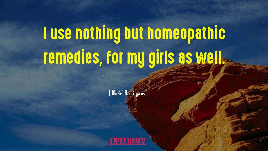 Mariel Hemingway Quotes: I use nothing but homeopathic