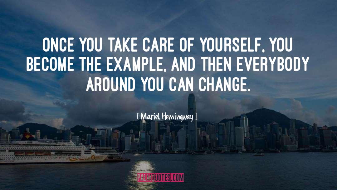 Mariel Hemingway Quotes: Once you take care of
