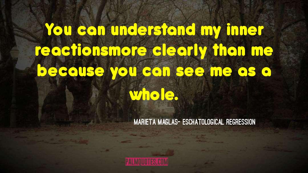 Marieta Maglas- Eschatological Regression Quotes: You can understand my inner