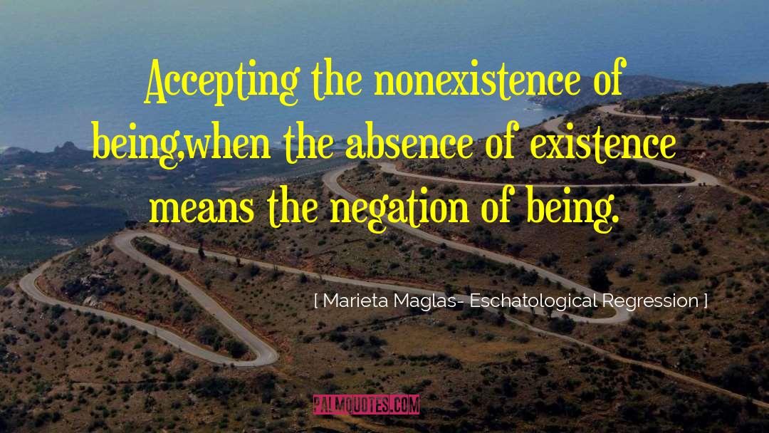 Marieta Maglas- Eschatological Regression Quotes: Accepting the nonexistence of being,<br
