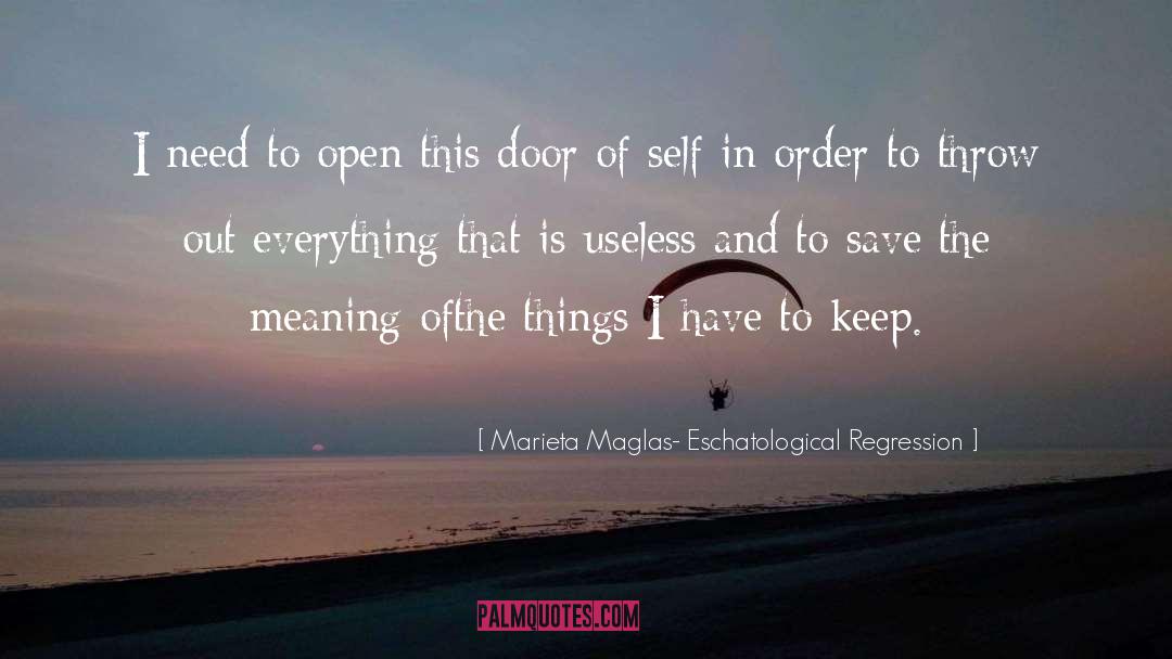 Marieta Maglas- Eschatological Regression Quotes: I need to open this