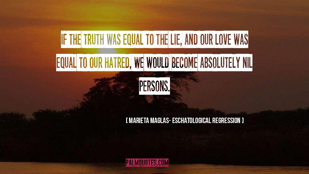 Marieta Maglas- Eschatological Regression Quotes: If the truth was equal