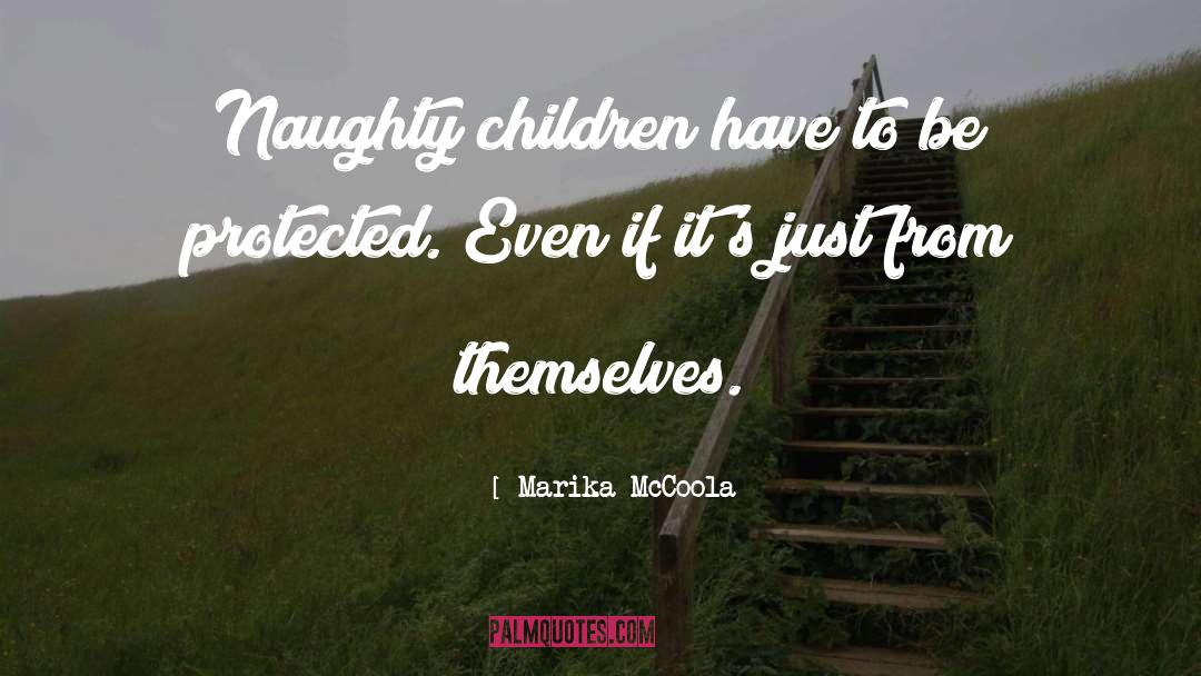 Marika McCoola Quotes: Naughty children have to be