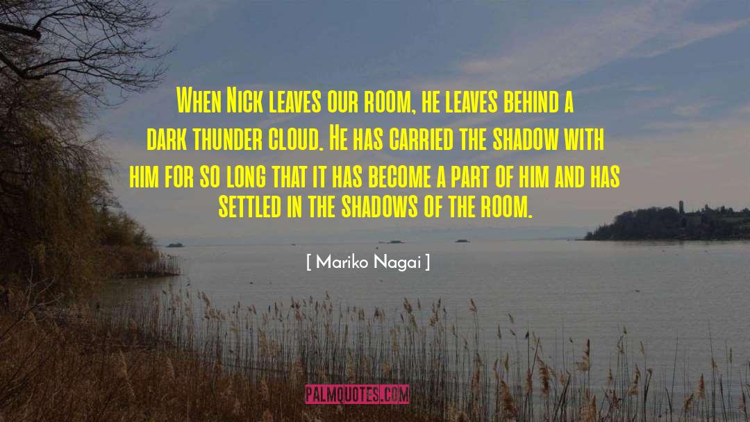 Mariko Nagai Quotes: When Nick leaves our room,