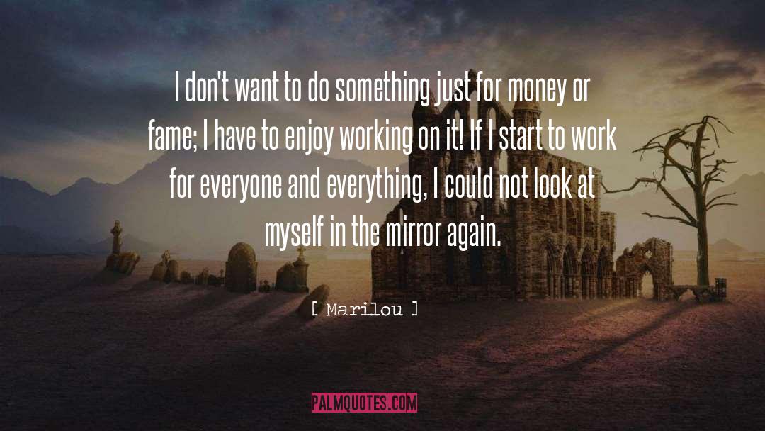 Marilou Quotes: I don't want to do