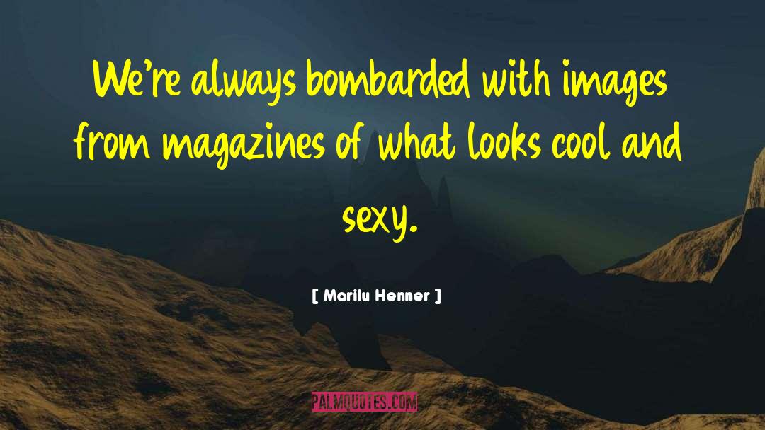 Marilu Henner Quotes: We're always bombarded with images